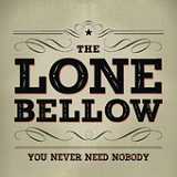 You Never Need Nobody (Single) Lyrics The Lone Bellow