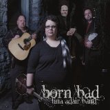 Born Bad Lyrics Tina Adair Band