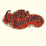 Coyotes Lyrics Birds And Arrows