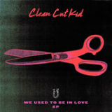 We Used To Be In Love (EP) Lyrics Clean Cut Kid