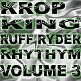 Ruff Ryder Rhythym, Vol. 3 Lyrics Krop King