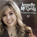 Not That Far Away (EP) Lyrics Jennette McCurdy