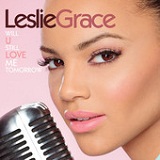 Will U Still Love Me Tomorrow (Single) Lyrics Leslie Grace