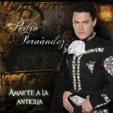 Amarte A La Antigua Lyrics Pedro Fernandez