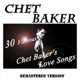 30 Famous Chet Baker's Love Songs (Remastered Version) Lyrics Chet Baker