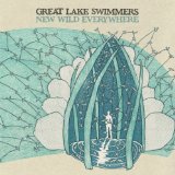 New Wild Everywhere Lyrics Great Lake Swimmers