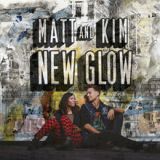 New Glow Lyrics Matt & Kim