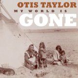 My World Is Gone Lyrics Otis Taylor