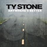 Anywhere's Better (Single) Lyrics Ty Stone