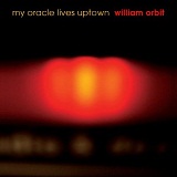 My Oracle Lives Uptown Lyrics William Orbit