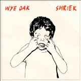 Shriek Lyrics Wye Oak
