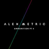 Ammunition, Pt. 4 (EP) Lyrics Alex Metric