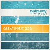 Great Great God Lyrics Gateway Worship