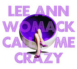 Call Me Crazy Lyrics Lee Ann Womack