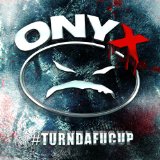 #Turndafucup Lyrics Onyx