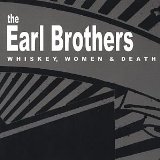 WHISKEY, WOMEN & DEATH Lyrics The Earl Brothers