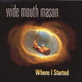 Where I Started Lyrics Wide Mouth Mason