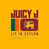 Lit In Ceylon Lyrics Juicy J