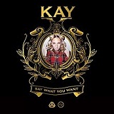 Say What You Want (EP) Lyrics Kay