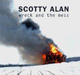 Wreck And The Mess Lyrics Scotty Alan