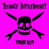 Freak Out! Lyrics Teenage Bottlerocket