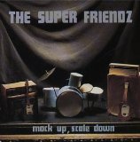 Mock Up, Scale Down Lyrics The Super Friendz