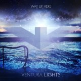 Way up Here Lyrics Ventura Lights