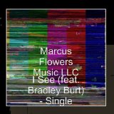 I see (Single) Lyrics Marcus Flowers Music LLC