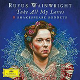 Take All My Loves: 9 Shakespeare Sonnets Lyrics Rufus Wainwright