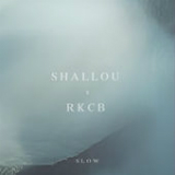 Slow (Single) Lyrics Shallou & RKCB