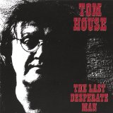 The Last Desperate Man Lyrics Tom House