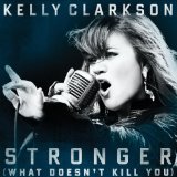 Stronger (What Doesn't Kill You) (Single) Lyrics Kelly Clarkson