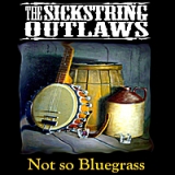 Not So Bluegrass Lyrics The Sickstring Outlaws