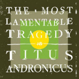 The Most Lamentable Tragedy Lyrics Titus Andronicus