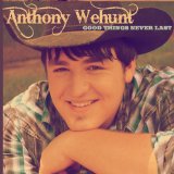 Good Things Never Last Lyrics Anthony Wehunt