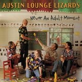 Never an Adult Moment Lyrics Austin Lounge Lizards