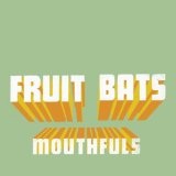 Mouthfuls Lyrics Fruit Bats