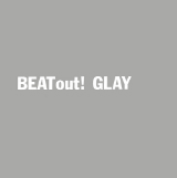 Beat Out! Lyrics Glay