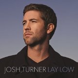 Lay Low Lyrics Josh Turner