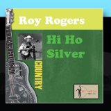 Hi Ho Silver Lyrics Roy Rogers