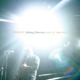 Kicking Television: Live In Chicago Lyrics Wilco