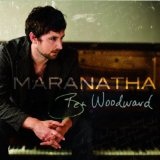 Maranatha Lyrics Ben Woodward
