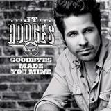 Goodbyes Made You Mine (Single) Lyrics JT Hodges