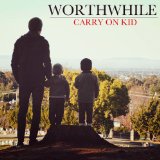 Carry On Kid Lyrics Worthwhile