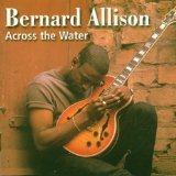 Across The Water Lyrics Bernard Allison