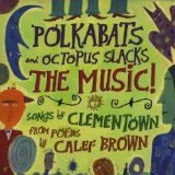 Polkabats and Octopus Slacks-The MUSIC! Lyrics Clementown