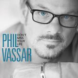 Don't Miss Your Life (Single) Lyrics Phil Vassar