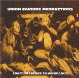 From Influence to Ignorance Lyrics Union Carbide Productions