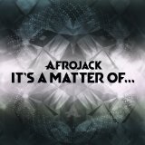 It’s A Matter Of… Lyrics Afrojack