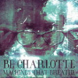 Machines That Breathe (Single) Lyrics Be Charlotte
